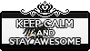 Keep Calm and Stay Awesome by xioccolate