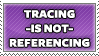 Tracing IS NOT Referencing by magica