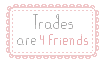 FREE Status stamp: Trades are for friends by koffeelam